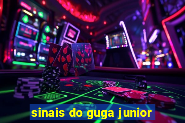 sinais do guga junior